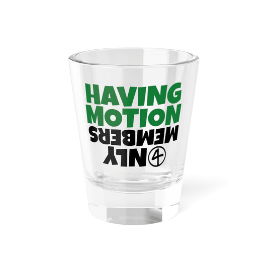 "Having Motion" 5oz Shot Glass